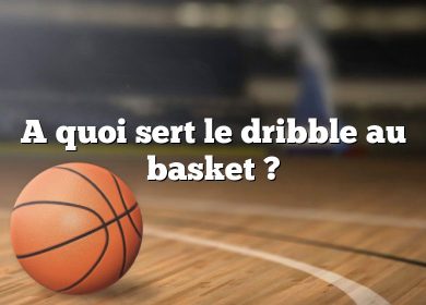 A quoi sert le dribble au basket ?