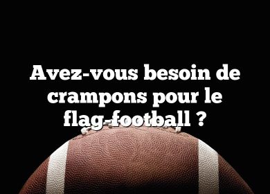 Avez-vous besoin de crampons pour le flag-football ?