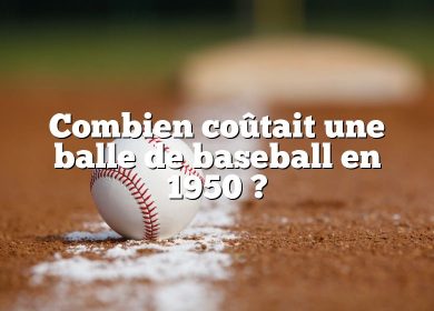Combien coûtait une balle de baseball en 1950 ?
