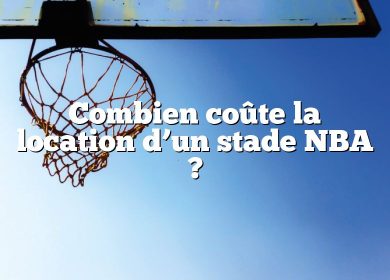 Combien coûte la location d’un stade NBA ?