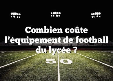 Combien coûte l’équipement de football du lycée ?