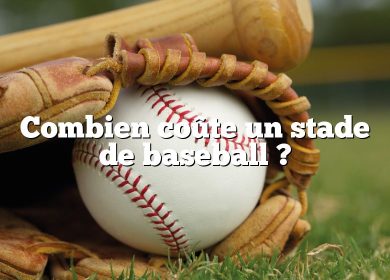 Combien coûte un stade de baseball ?