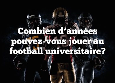 Combien d’années pouvez-vous jouer au football universitaire?