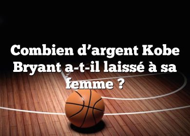 Combien d’argent Kobe Bryant a-t-il laissé à sa femme ?