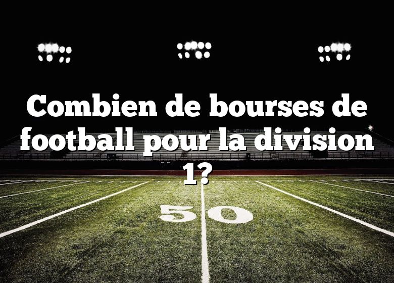 Combien de bourses de football pour la division 1?