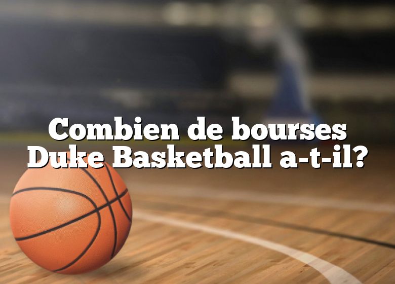 Combien de bourses Duke Basketball a-t-il?