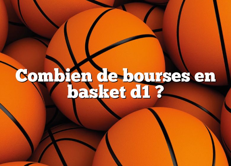 Combien de bourses en basket d1 ?