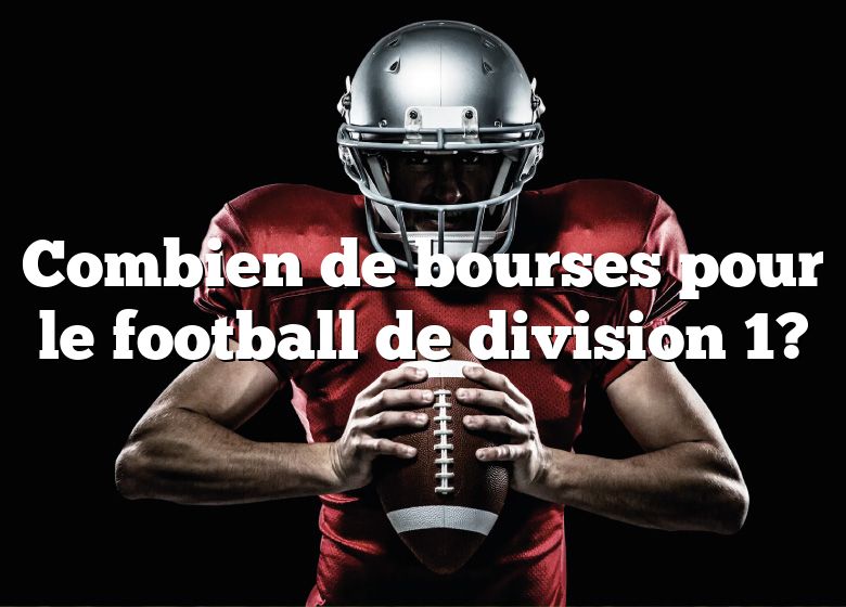 Combien de bourses pour le football de division 1?