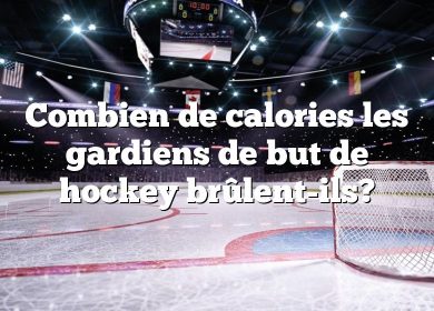 Combien de calories les gardiens de but de hockey brûlent-ils?