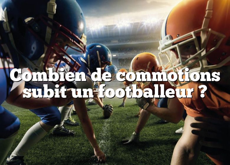 Combien de commotions subit un footballeur ?