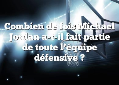Combien de fois Michael Jordan a-t-il fait partie de toute l’équipe défensive ?