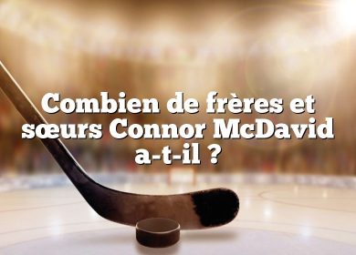 Combien de frères et sœurs Connor McDavid a-t-il ?