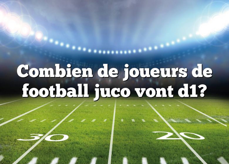 Combien de joueurs de football juco vont d1?