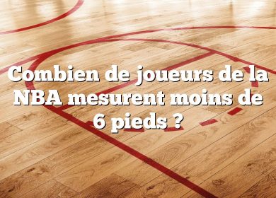 Combien de joueurs de la NBA mesurent moins de 6 pieds ?