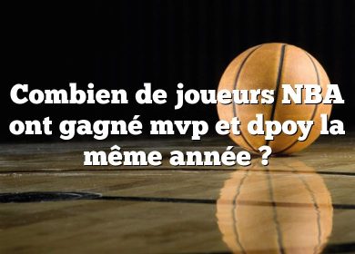 Combien de joueurs NBA ont gagné mvp et dpoy la même année ?