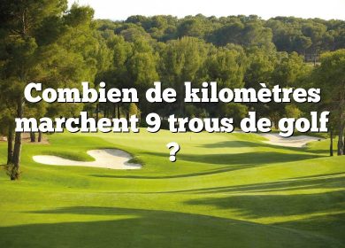 Combien de kilomètres marchent 9 trous de golf ?