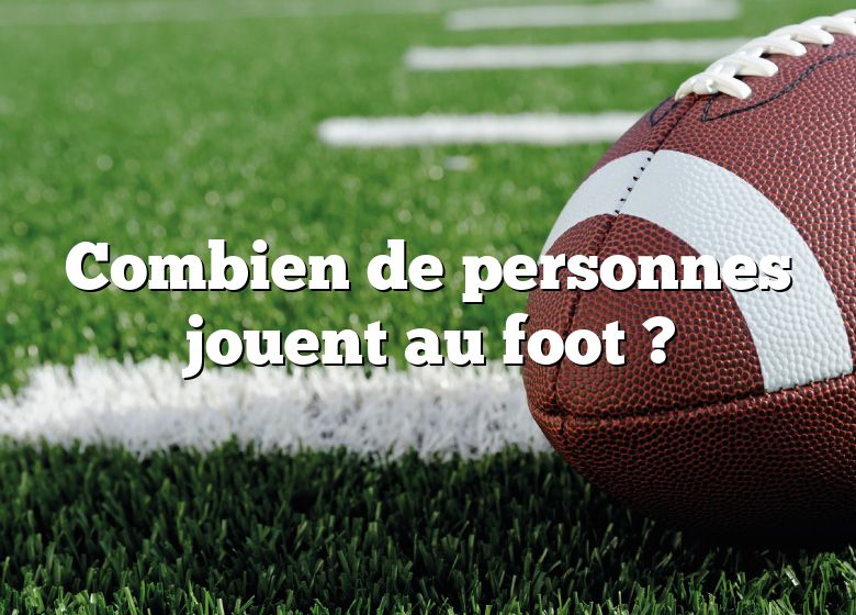 Combien de personnes jouent au foot ?