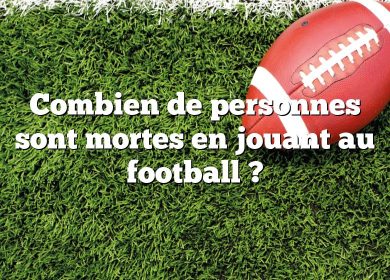 Combien de personnes sont mortes en jouant au football ?