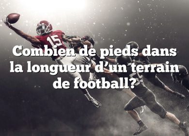 Combien de pieds dans la longueur d’un terrain de football?