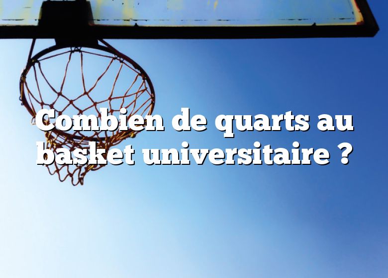 Combien de quarts au basket universitaire ?