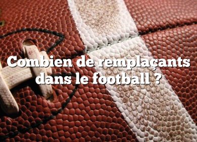 Combien de remplaçants dans le football ?