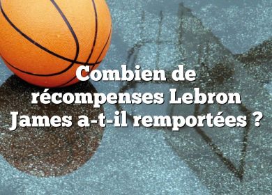 Combien de récompenses Lebron James a-t-il remportées ?