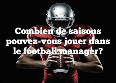 Combien de saisons pouvez-vous jouer dans le football manager?