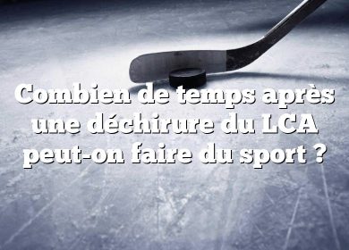 Combien de temps après une déchirure du LCA peut-on faire du sport ?