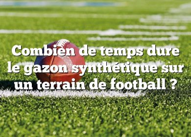 Combien de temps dure le gazon synthétique sur un terrain de football ?