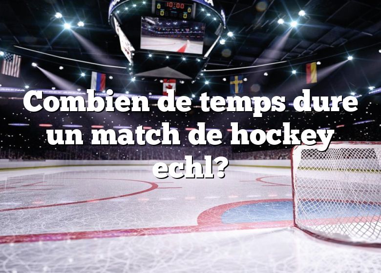 Combien de temps dure un match de hockey echl?