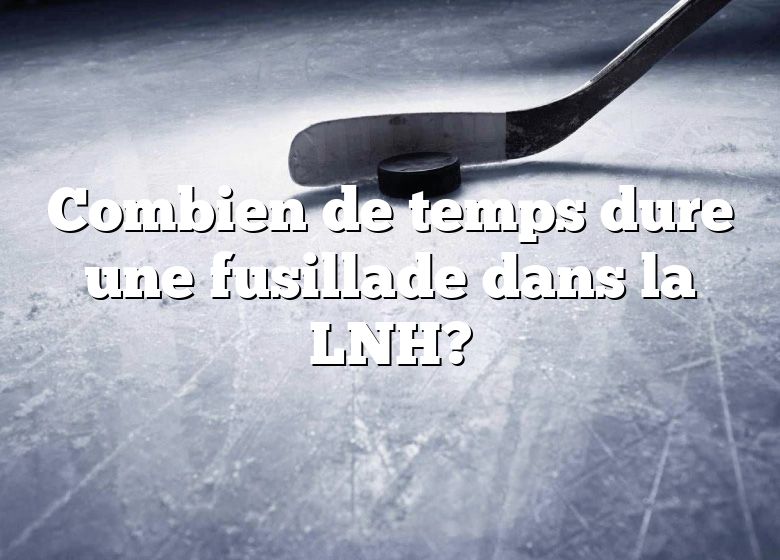 Combien de temps dure une fusillade dans la LNH?