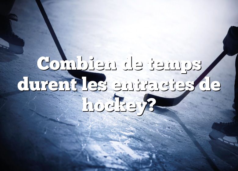 Combien de temps durent les entractes de hockey?