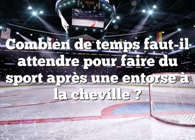 Combien de temps faut-il attendre pour faire du sport après une entorse à la cheville ?