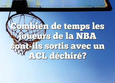 Combien de temps les joueurs de la NBA sont-ils sortis avec un ACL déchiré?