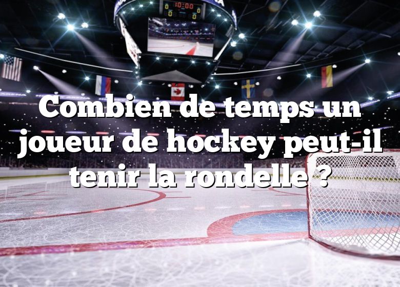 Combien de temps un joueur de hockey peut-il tenir la rondelle ?