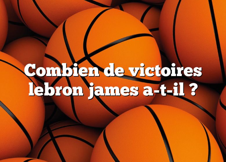 Combien de victoires lebron james a-t-il ?