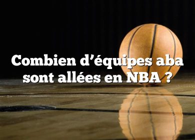 Combien d’équipes aba sont allées en NBA ?