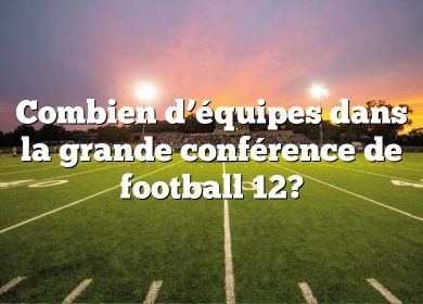 Combien d’équipes dans la grande conférence de football 12?