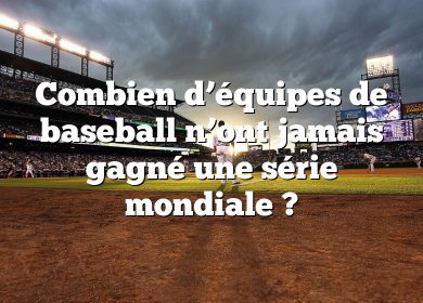 Combien d’équipes de baseball n’ont jamais gagné une série mondiale ?