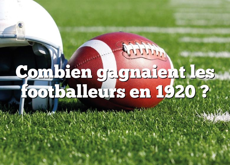 Combien gagnaient les footballeurs en 1920 ?