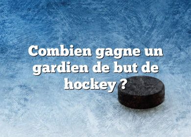 Combien gagne un gardien de but de hockey ?