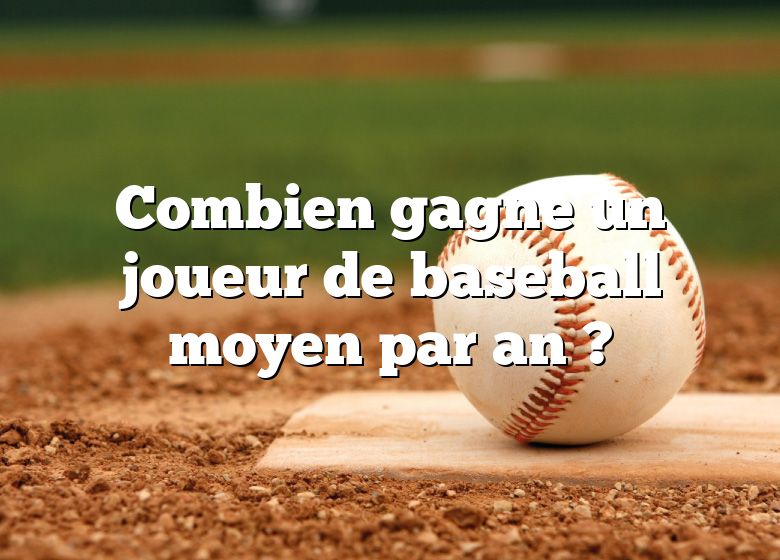 Combien gagne un joueur de baseball moyen par an ?