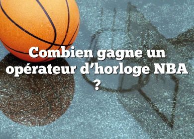 Combien gagne un opérateur d’horloge NBA ?