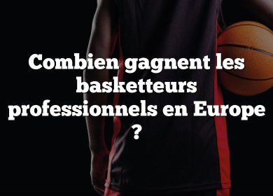 Combien gagnent les basketteurs professionnels en Europe ?