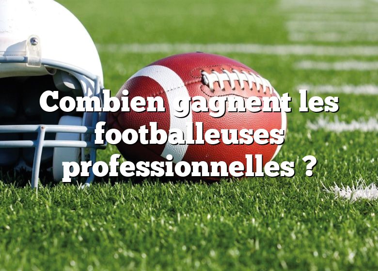 Combien gagnent les footballeuses professionnelles ?