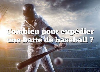 Combien pour expédier une batte de baseball ?