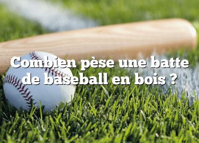 Combien pèse une batte de baseball en bois ?