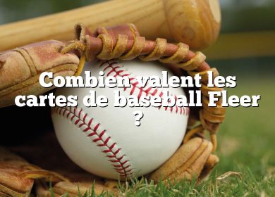 Combien valent les cartes de baseball Fleer ?