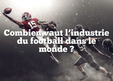 Combien vaut l’industrie du football dans le monde ?