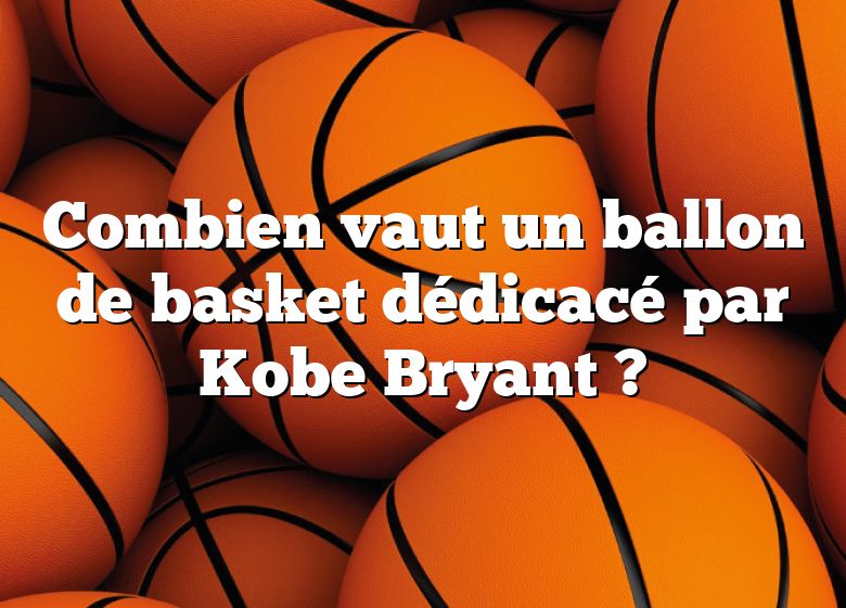 Combien vaut un ballon de basket dédicacé par Kobe Bryant ?